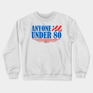 Anyone Under 80 - 2024 Funny Crewneck Sweatshirt